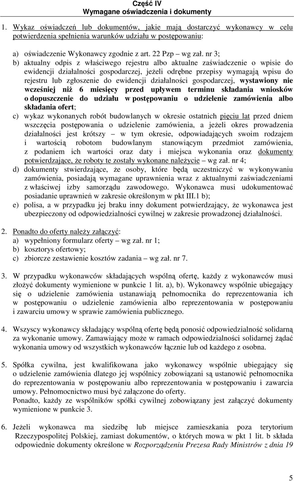 nr 3; b) aktualny odpis z właściwego rejestru albo aktualne zaświadczenie o wpisie do ewidencji działalności gospodarczej, jeŝeli odrębne przepisy wymagają wpisu do rejestru lub zgłoszenie do