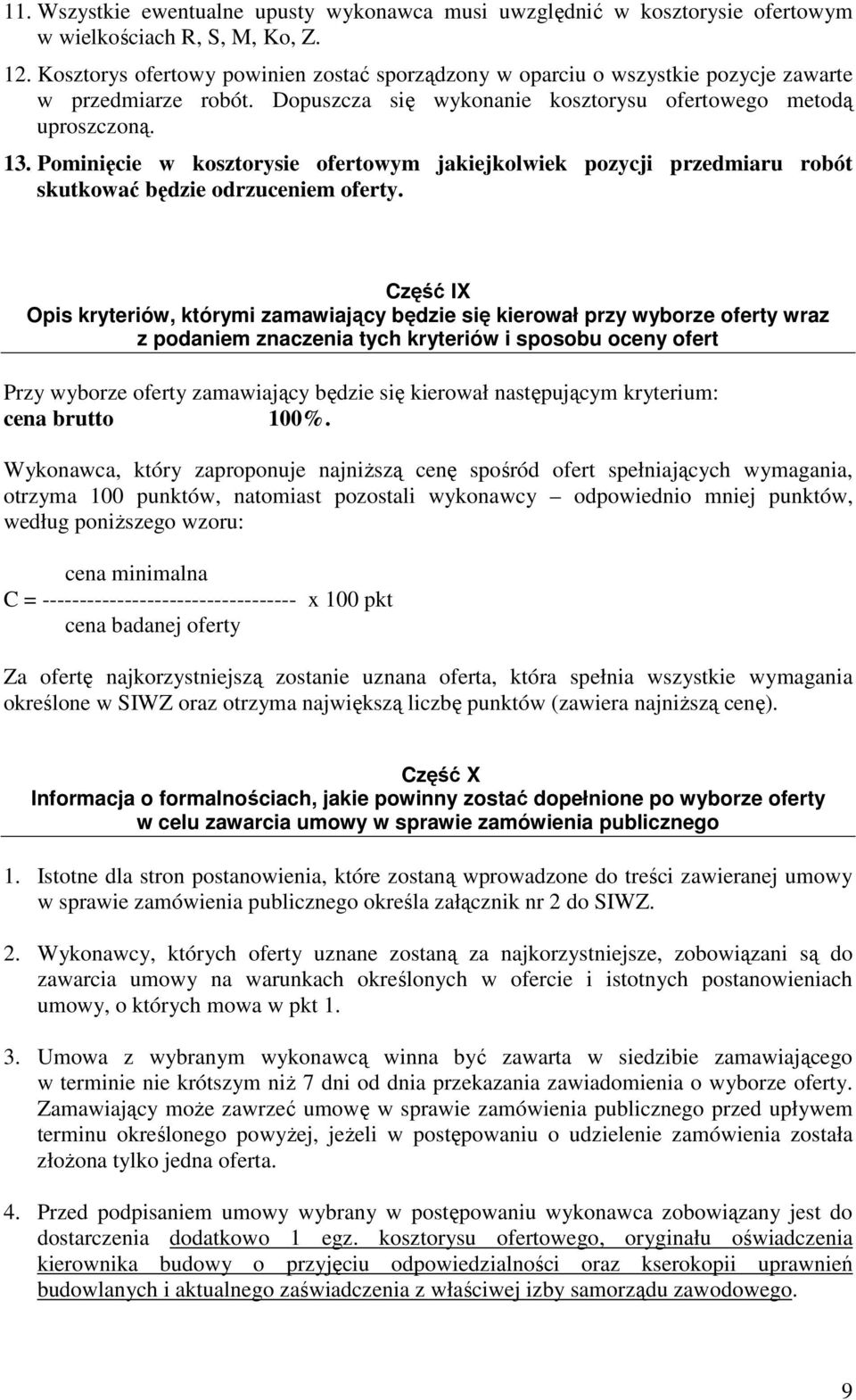 Pominięcie w kosztorysie ofertowym jakiejkolwiek pozycji przedmiaru robót skutkować będzie odrzuceniem oferty.