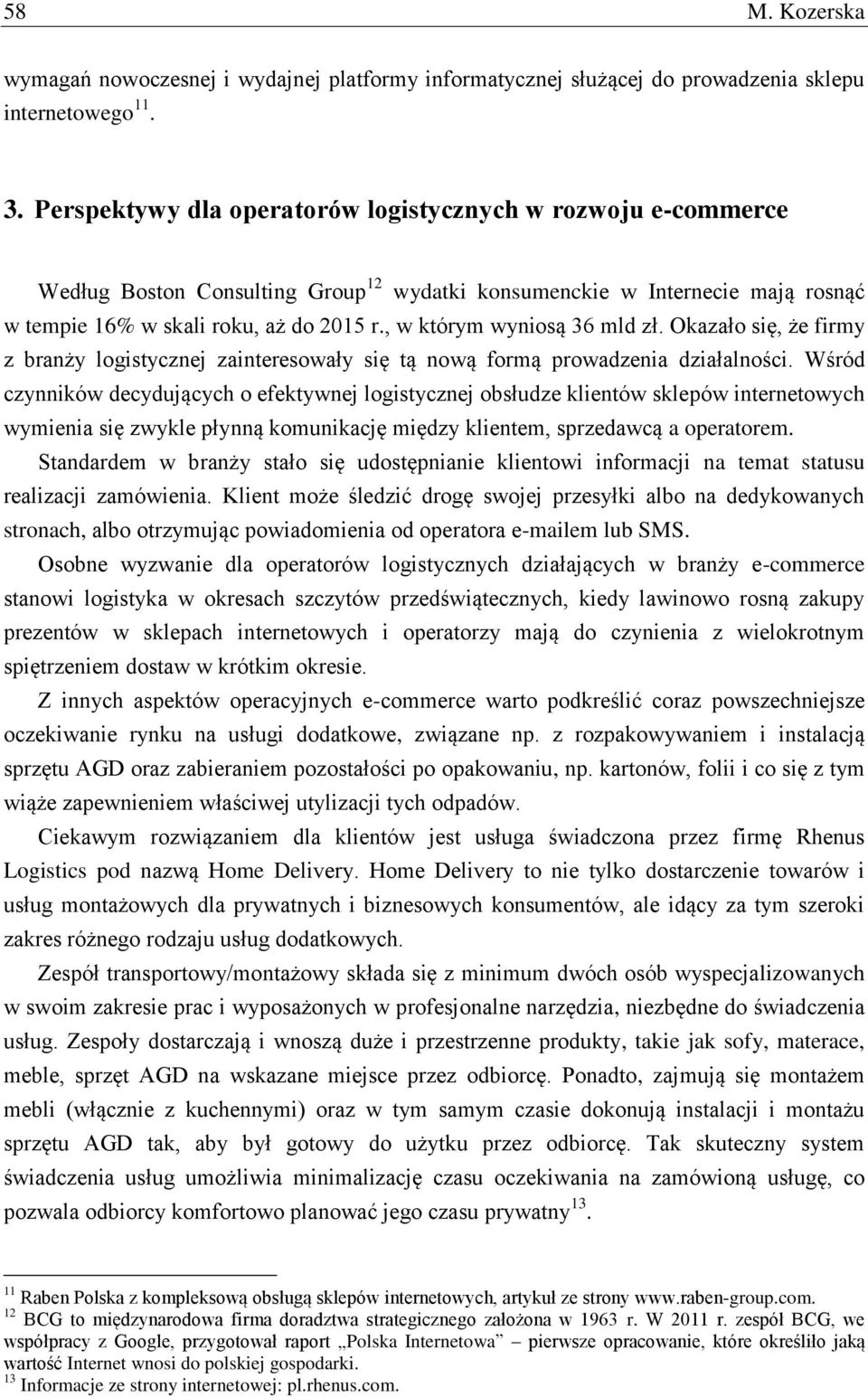 , w którym wyniosą 36 mld zł. Okazało się, że firmy z branży logistycznej zainteresowały się tą nową formą prowadzenia działalności.