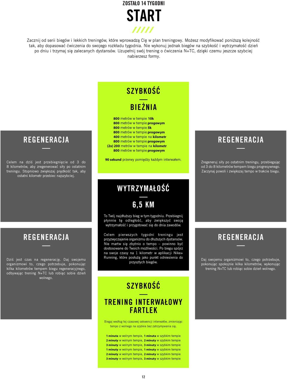Uzupełnij swój trening o ćwiczenia N+TC, dzięki czemu jeszcze szybciej nabierzesz formy. Celem na dziś jest przebiegnięcie od 3 do 8 kilometrów, aby zregenerować siły po ostatnim treningu.