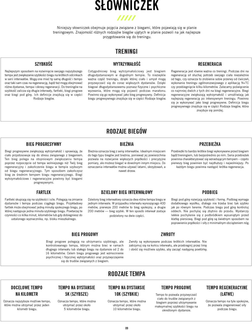 TRENINGI Najlepszym sposobem na rozwinięcie swojego najszybszego tempa jest zwiększanie szybkości biegu na krótkich odcinkach w serii interwałów.