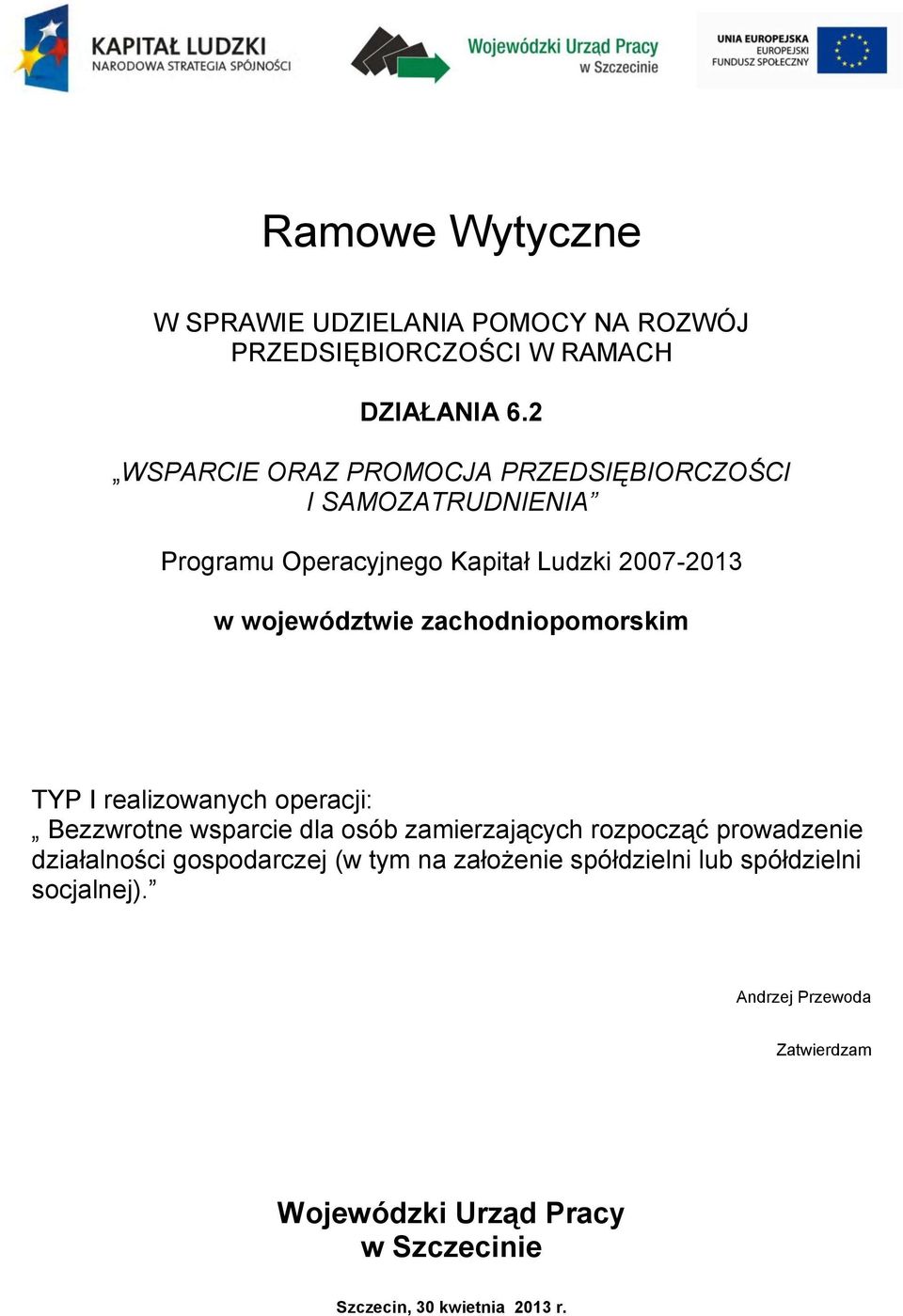 zachodniopomorskim TYP I realizowanych operacji: Bezzwrotne wsparcie dla osób zamierzających rozpocząć prowadzenie działalności