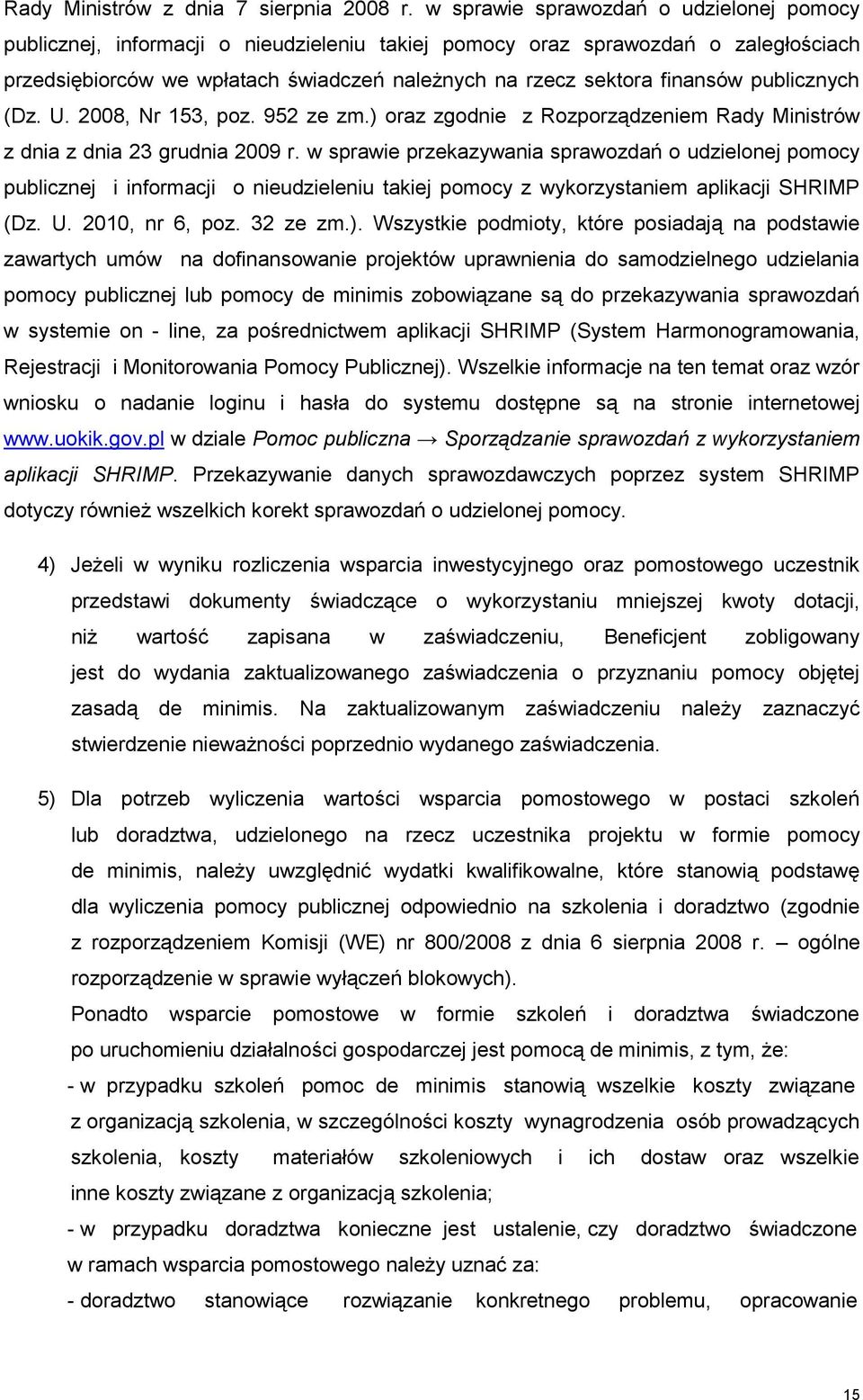 publicznych (Dz. U. 2008, Nr 153, poz. 952 ze zm.) oraz zgodnie z Rozporządzeniem Rady Ministrów z dnia z dnia 23 grudnia 2009 r.