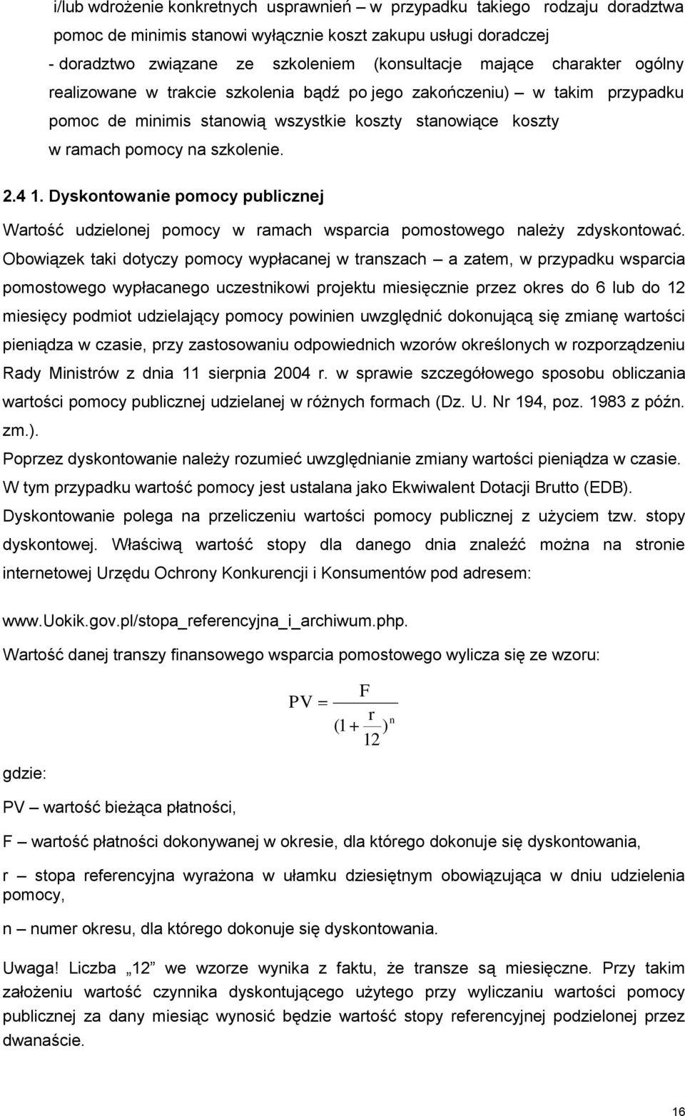 Dyskontowanie pomocy publicznej Wartość udzielonej pomocy w ramach wsparcia pomostowego należy zdyskontować.