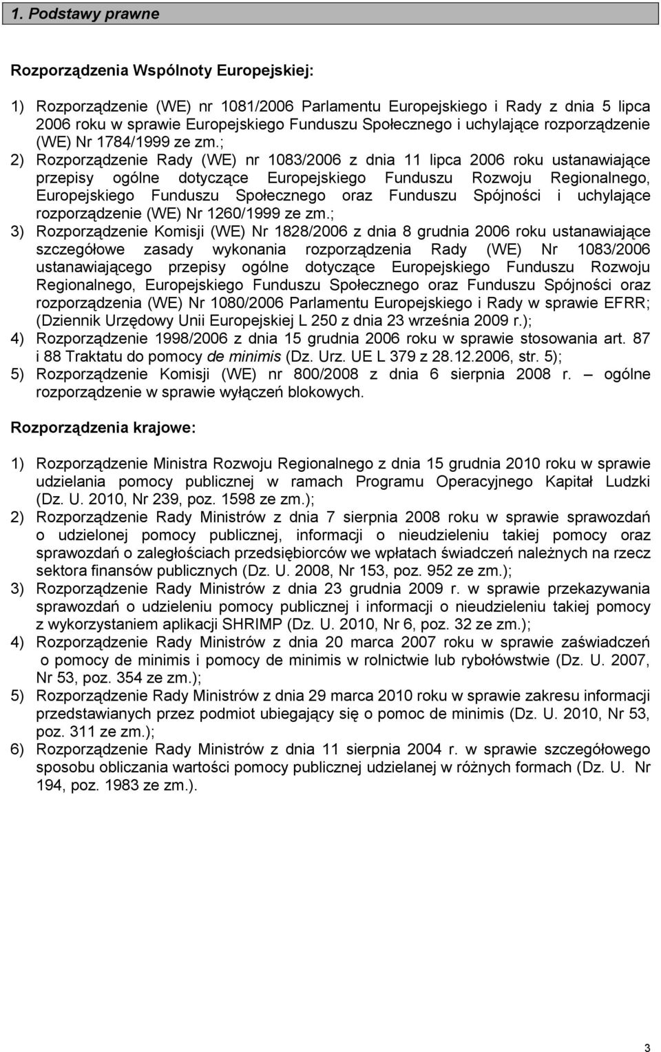 ; 2) Rozporządzenie Rady (WE) nr 1083/2006 z dnia 11 lipca 2006 roku ustanawiające przepisy ogólne dotyczące Europejskiego Funduszu Rozwoju Regionalnego, Europejskiego Funduszu Społecznego oraz