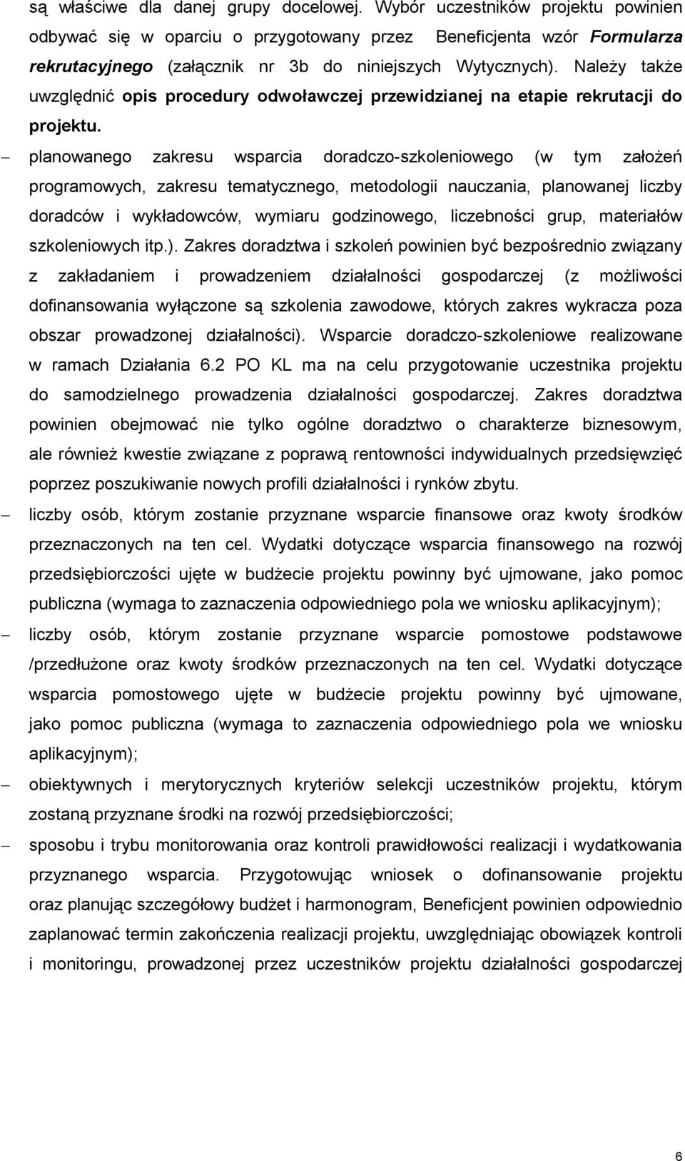 Należy także uwzględnić opis procedury odwoławczej przewidzianej na etapie rekrutacji do projektu.