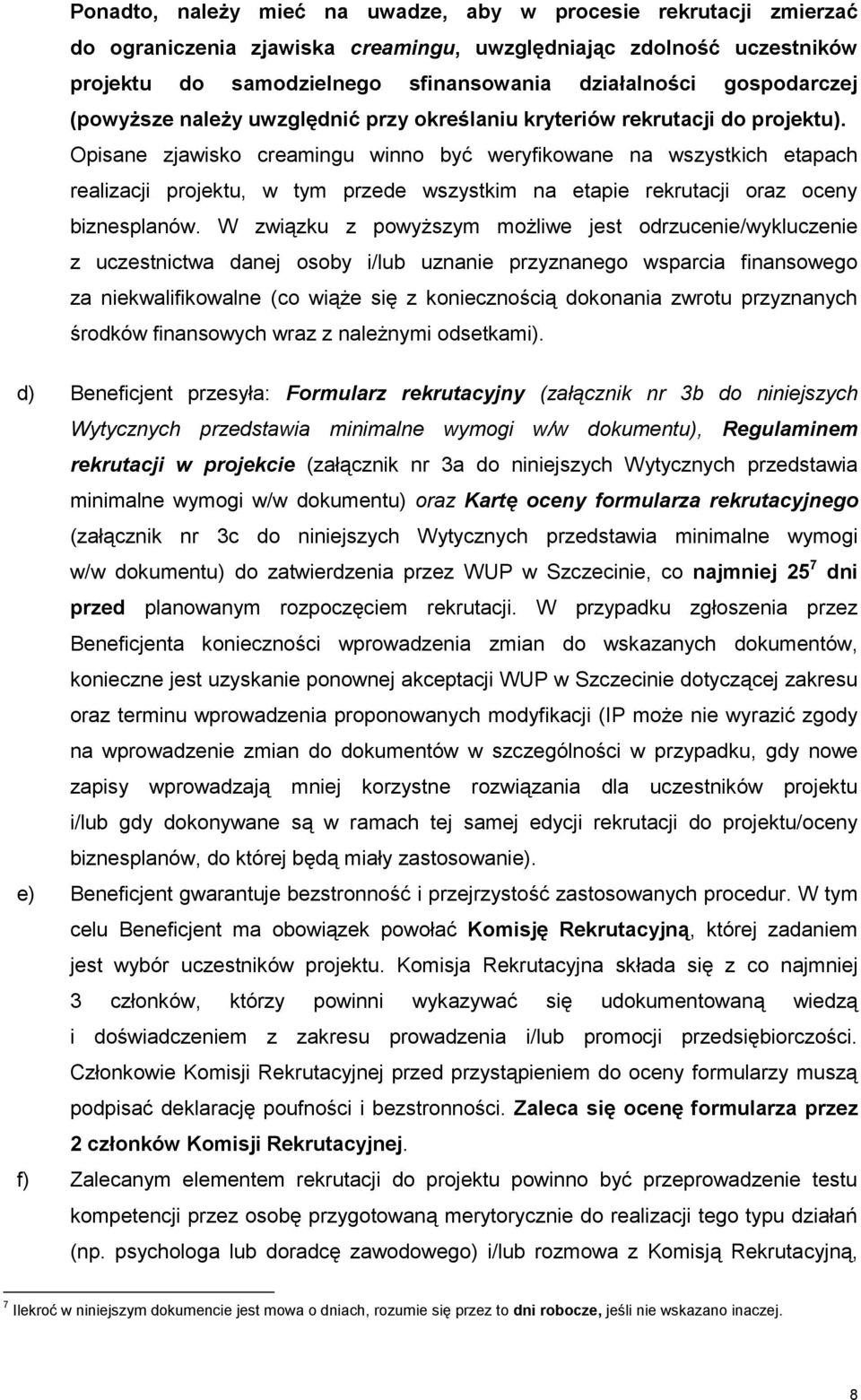 Opisane zjawisko creamingu winno być weryfikowane na wszystkich etapach realizacji projektu, w tym przede wszystkim na etapie rekrutacji oraz oceny biznesplanów.