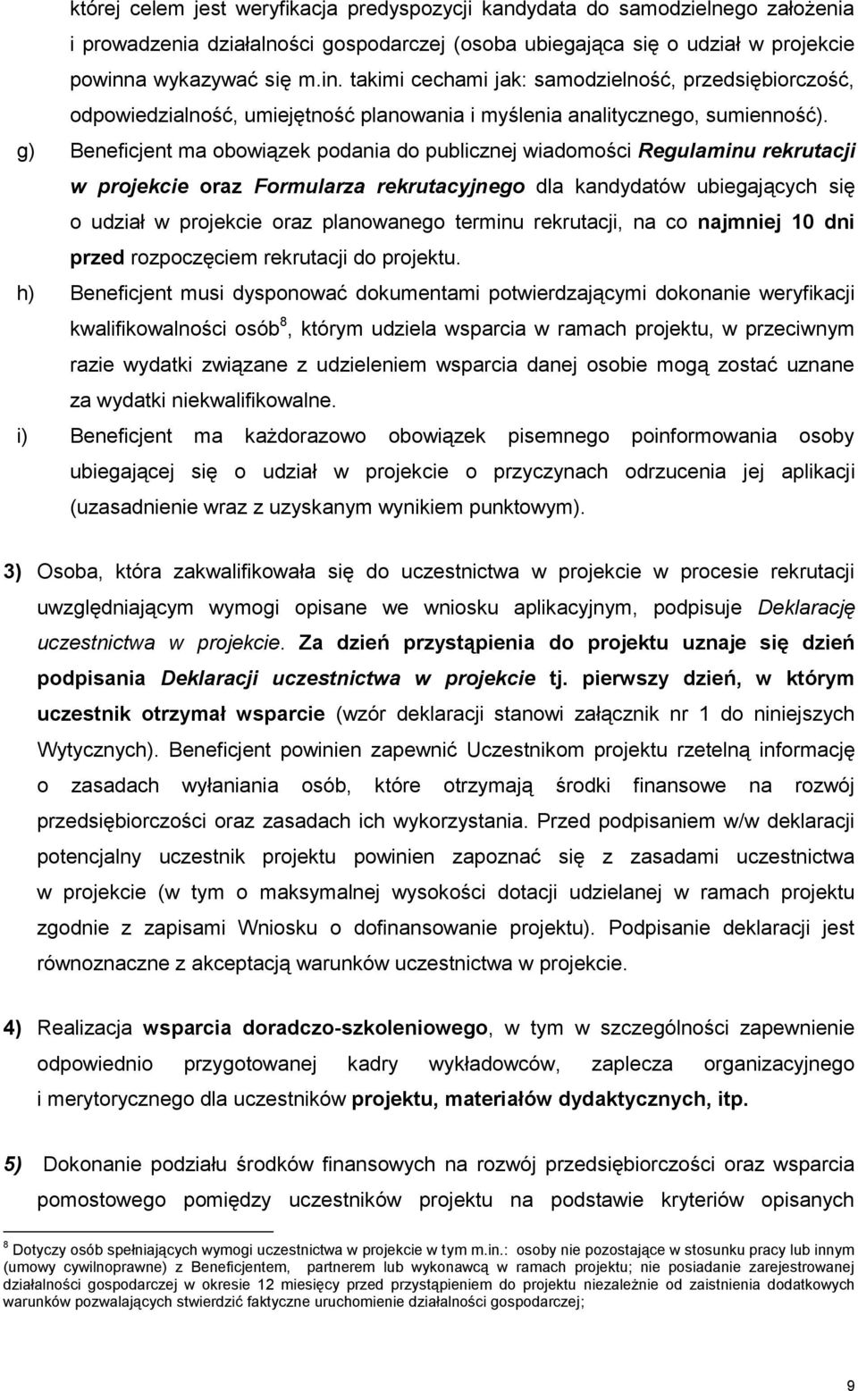 g) Beneficjent ma obowiązek podania do publicznej wiadomości Regulaminu rekrutacji w projekcie oraz Formularza rekrutacyjnego dla kandydatów ubiegających się o udział w projekcie oraz planowanego