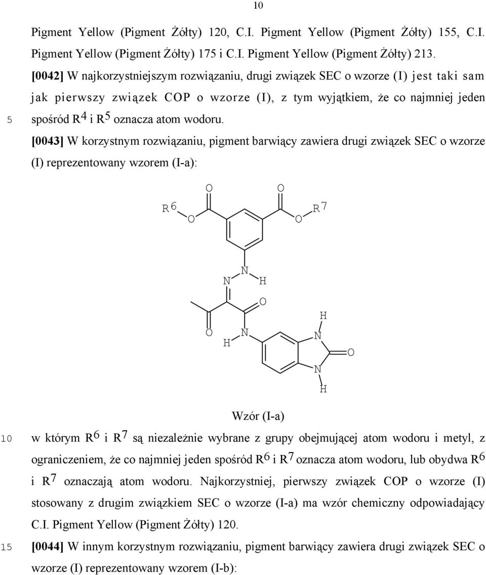 [0043] W korzystnym rozwiązaniu, pigment barwiący zawiera drugi związek SEC o wzorze (I) reprezentowany wzorem (I-a): R6 R 7 Wzór (I-a) w którym R 6 i R 7 są niezależnie wybrane z grupy obejmującej