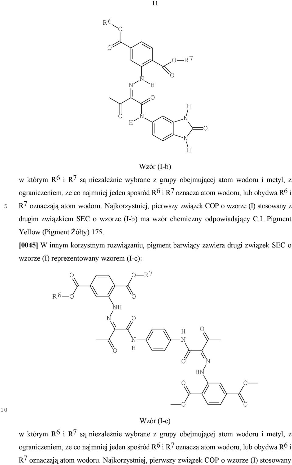 [004] W innym korzystnym rozwiązaniu, pigment barwiący zawiera drugi związek SEC o wzorze (I) reprezentowany wzorem (I-c): R7 R6 Wzór (I-c) w którym R 6 i R 7 są niezależnie wybrane z grupy