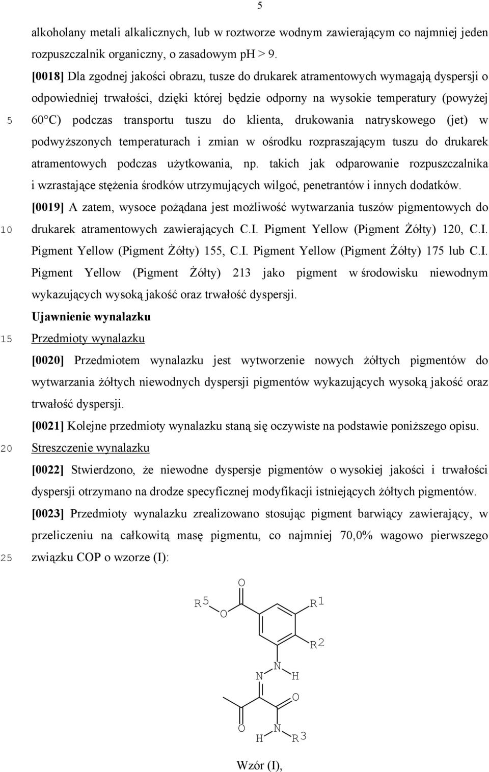 tuszu do klienta, drukowania natryskowego (jet) w podwyższonych temperaturach i zmian w ośrodku rozpraszającym tuszu do drukarek atramentowych podczas użytkowania, np.