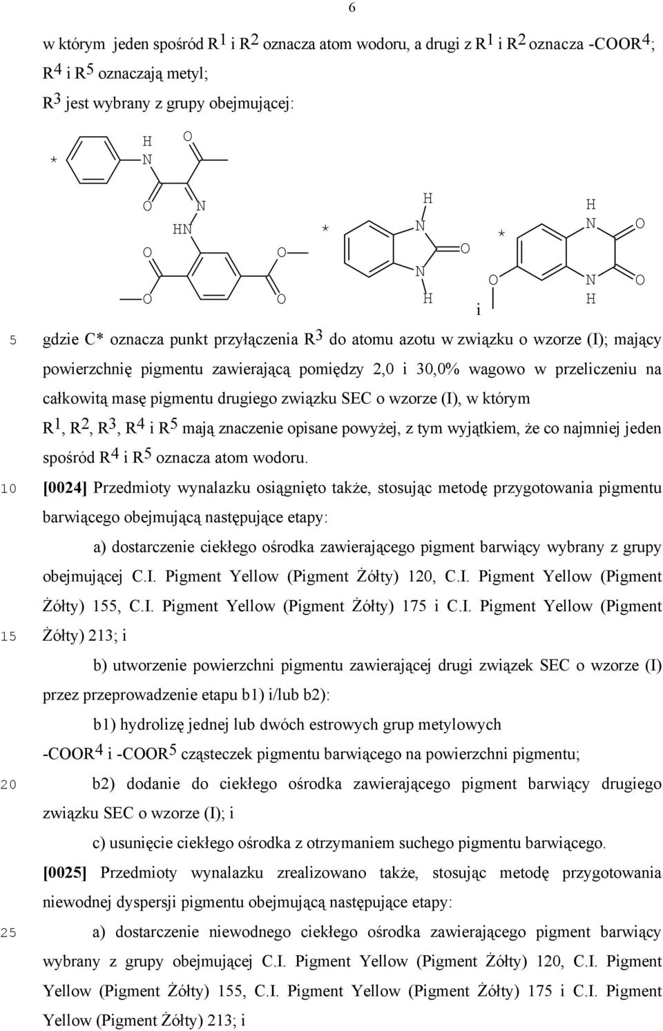 R 2, R 3, R 4 i R mają znaczenie opisane powyżej, z tym wyjątkiem, że co najmniej jeden spośród R 4 i R oznacza atom wodoru.