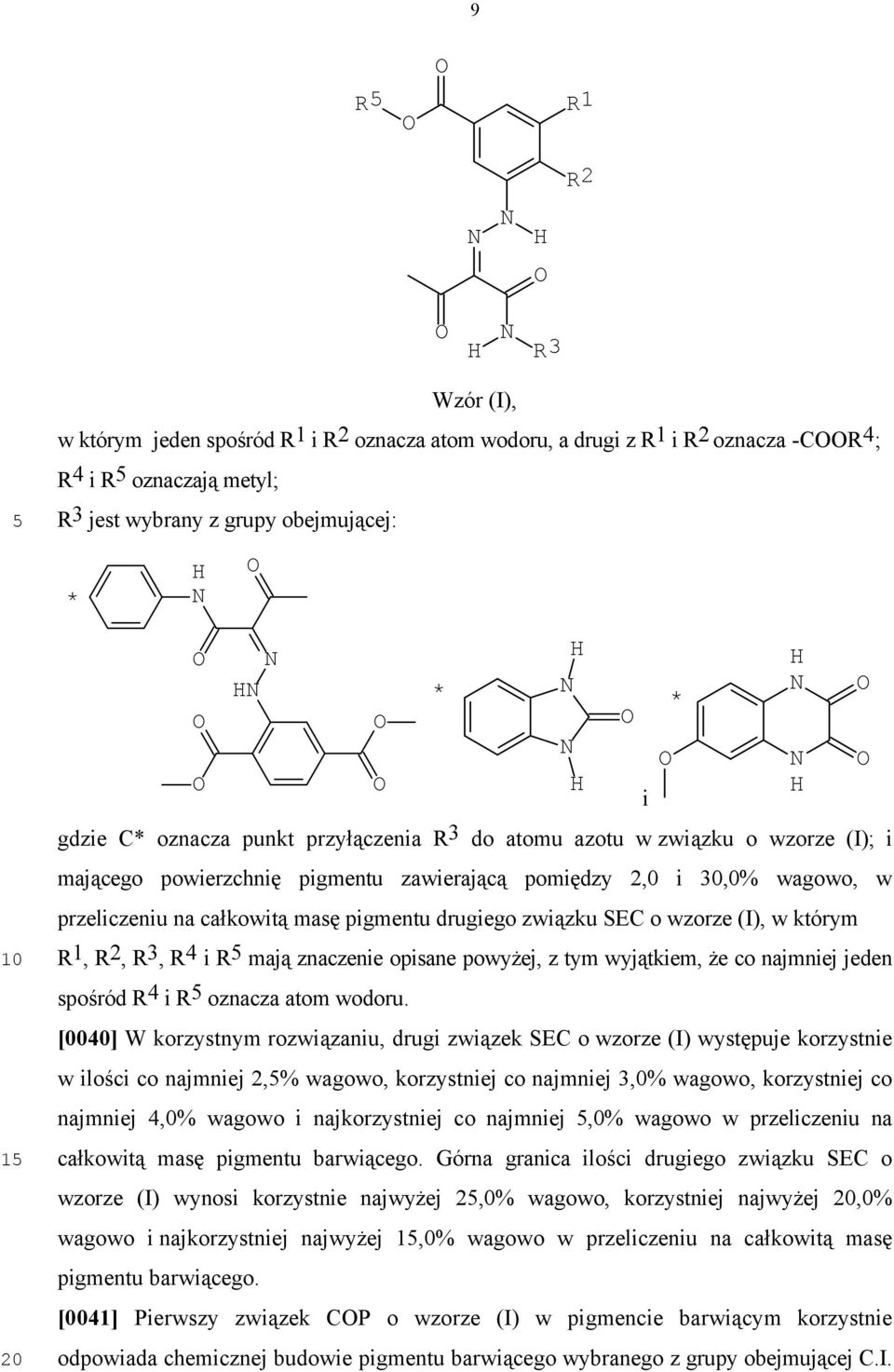 wzorze (I), w którym R 1, R 2, R 3, R 4 i R mają znaczenie opisane powyżej, z tym wyjątkiem, że co najmniej jeden spośród R 4 i R oznacza atom wodoru.