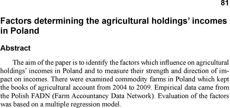 There were examined commodity farms in Poland which kept the books of agricultural account from 2004 to 2009.