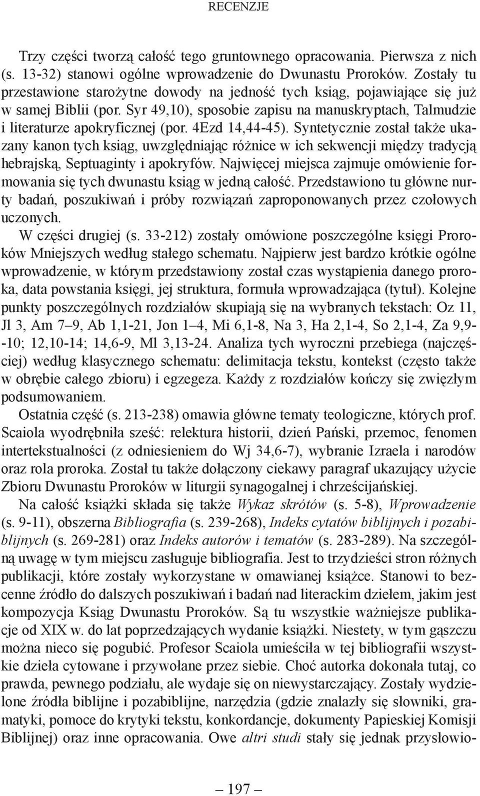 4Ezd 14,44-45). Syntetycznie został także ukazany kanon tych ksiąg, uwzględniając różnice w ich sekwencji między tradycją hebrajską, Septuaginty i apokryfów.