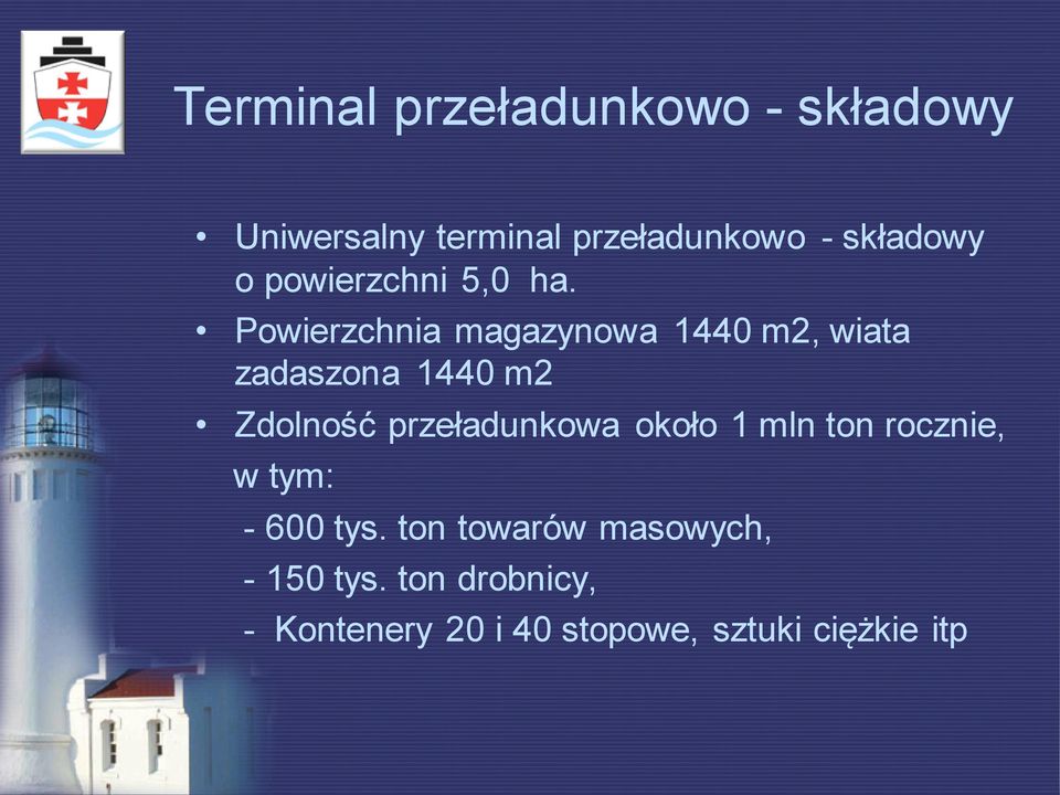 Powierzchnia magazynowa 1440 m2, wiata zadaszona 1440 m2 Zdolność przeładunkowa