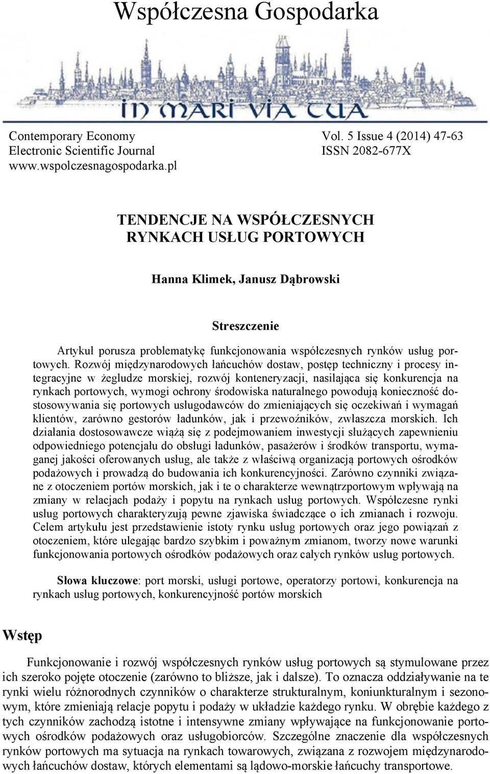 Rozwój międzynarodowych łańcuchów dostaw, postęp techniczny i procesy integracyjne w żegludze morskiej, rozwój konteneryzacji, nasilająca się konkurencja na rynkach portowych, wymogi ochrony