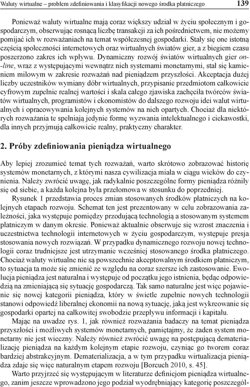 Stały się one istotną częścią społeczności internetowych oraz wirtualnych światów gier, a z biegiem czasu poszerzono zakres ich wpływu.