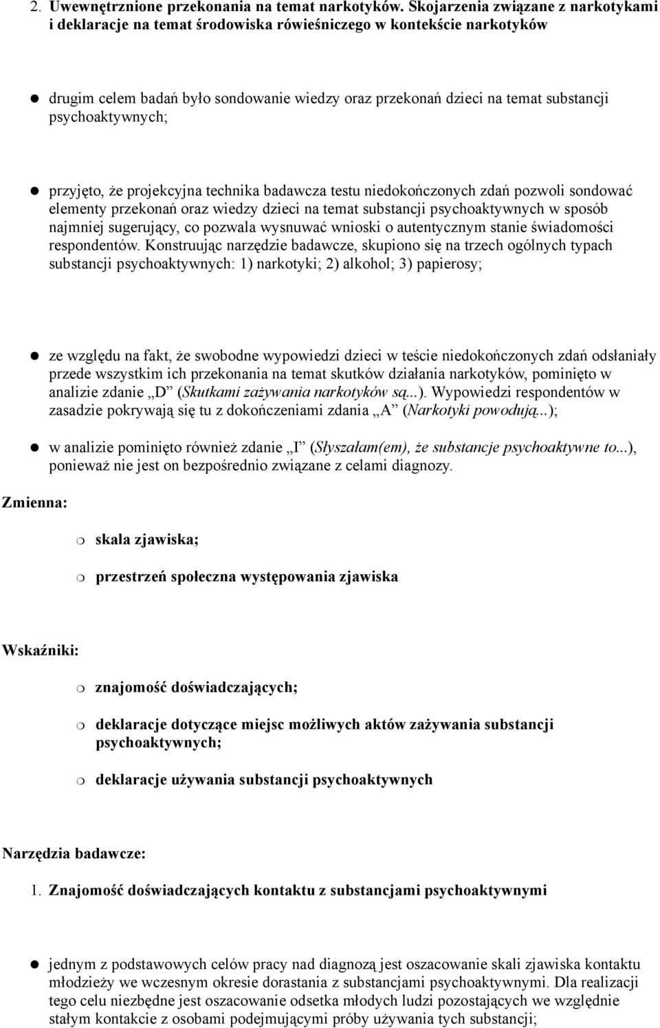 dzieci na temat substancji psychoaktywnych w sposób najmniej sugeruj"cy, co pozwala wysnuwa' wnioski o autentycznym stanie $wiadomo$ci respondentów.