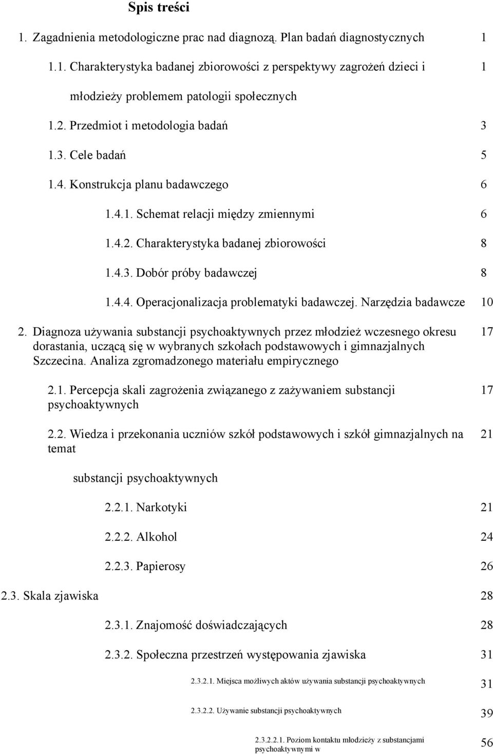 4.4. Operacjonalizacja problematyki badawczej. Narz&dzia badawcze 10 2. Diagnoza u%ywania substancji psychoaktywnych przez m!odzie% wczesnego okresu dorastania, ucz"c" si& w wybranych szko!