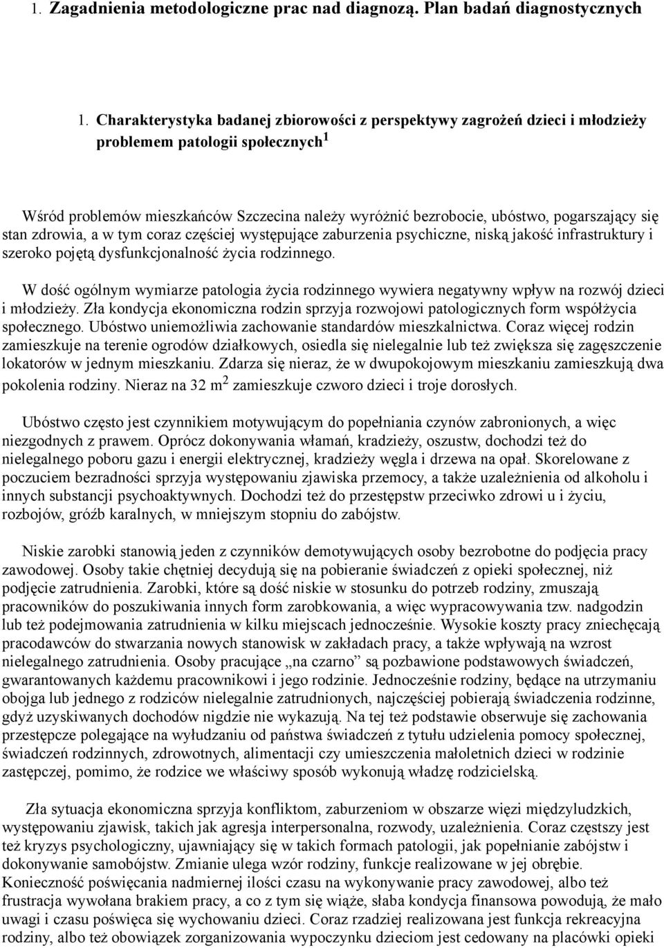 cz&$ciej wyst&puj"ce zaburzenia psychiczne, nisk" jako$' infrastruktury i szeroko poj&t" dysfunkcjonalno$' %ycia rodzinnego. W do$' ogólnym wymiarze patologia %ycia rodzinnego wywiera negatywny wp!