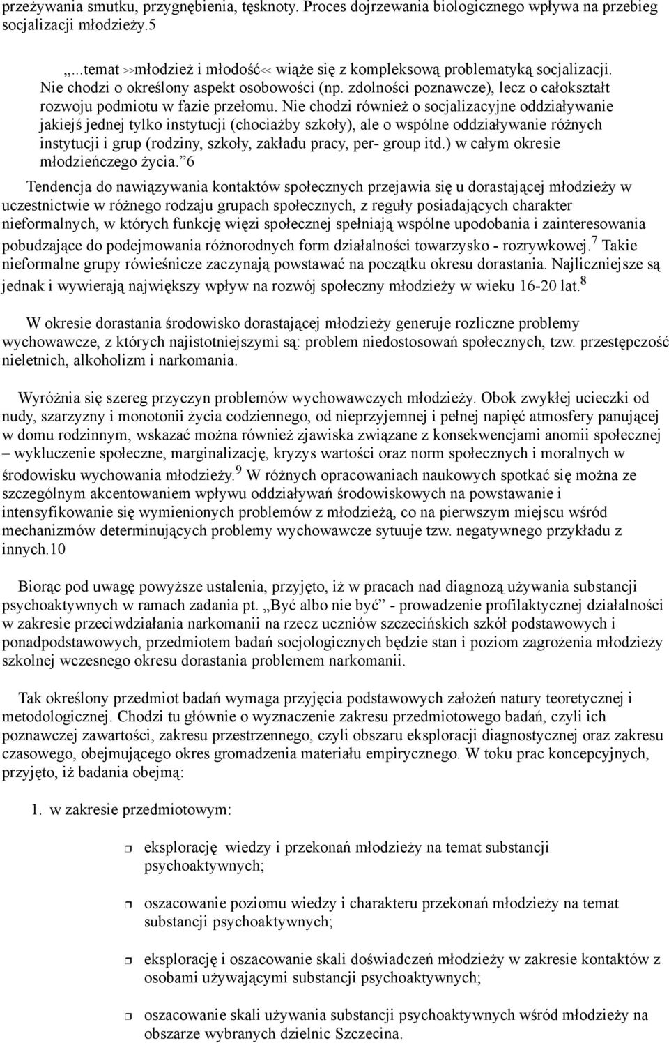 chodzi równie% o socjalizacyjne oddzia!ywanie jakiej$ jednej tylko instytucji (chocia%by szko!y), ale o wspólne oddzia!ywanie ró%nych instytucji i grup (rodziny, szko!y, zak!adu pracy, per- group itd.