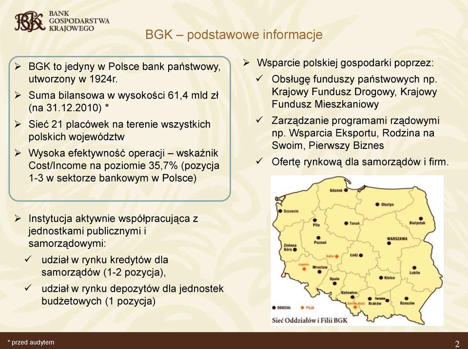 polskiej gospodarki poprzez: Obsługę funduszy państwowych np. Krajowy Fundusz Drogowy, Krajowy Fundusz Mieszkaniowy Zarządzanie programami rządowymi np.