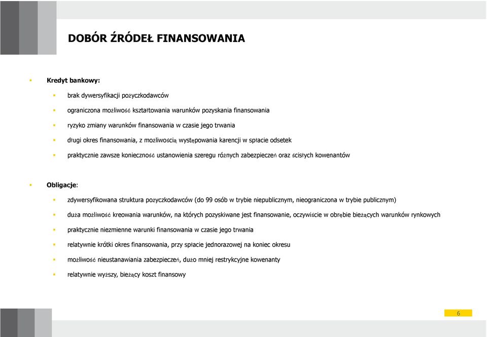 zdywersyfikowana struktura pożyczkodawców (do 99 osób w trybie niepublicznym, nieograniczona w trybie publicznym) duża możliwość kreowania warunków, na których pozyskiwane jest finansowanie,