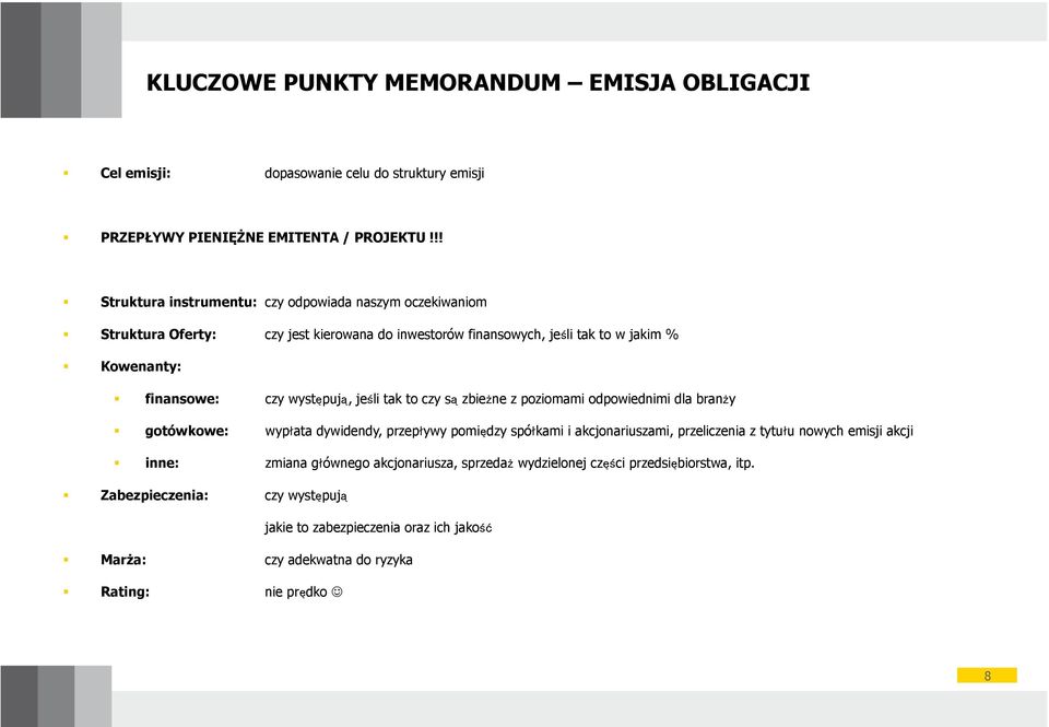 występują, jeśli tak to czy są zbieżne z poziomami odpowiednimi dla branży gotówkowe: wypata dywidendy, przepywy pomiędzy spókami i akcjonariuszami, przeliczenia z tytuu