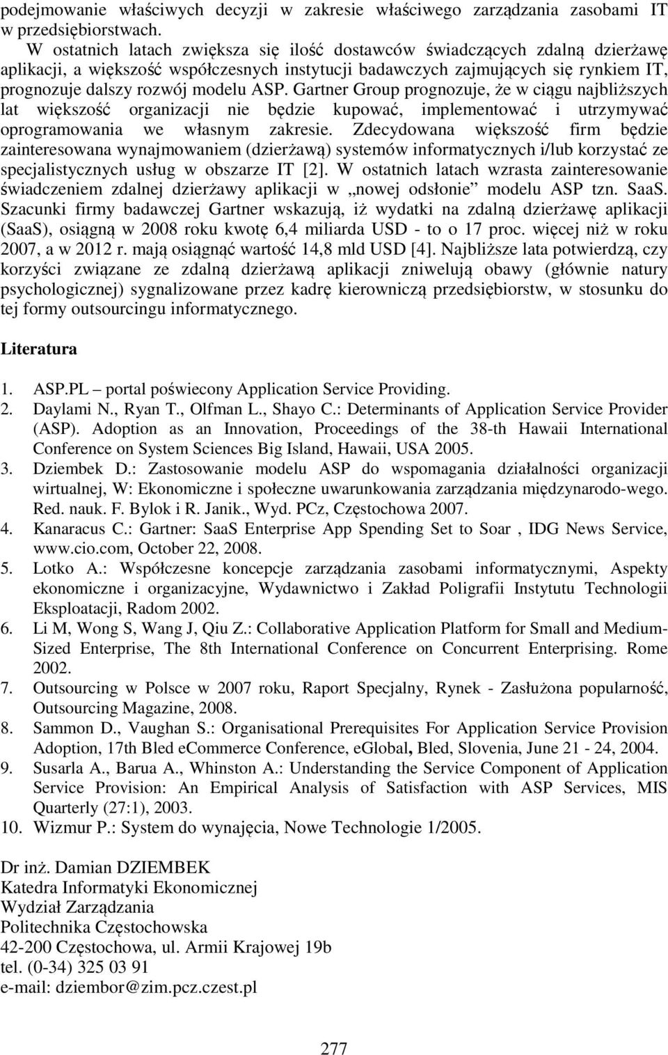 ASP. Gartner Group prognozuje, że w ciągu najbliższych lat większość organizacji nie będzie kupować, implementować i utrzymywać oprogramowania we własnym zakresie.