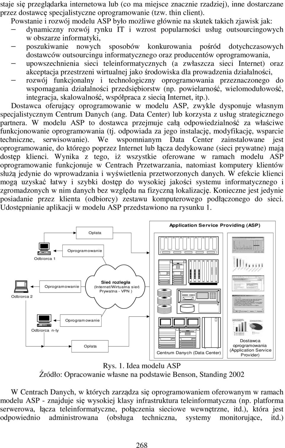 sposobów konkurowania pośród dotychczasowych dostawców outsourcingu informatycznego oraz producentów oprogramowania, upowszechnienia sieci teleinformatycznych (a zwłaszcza sieci Internet) oraz