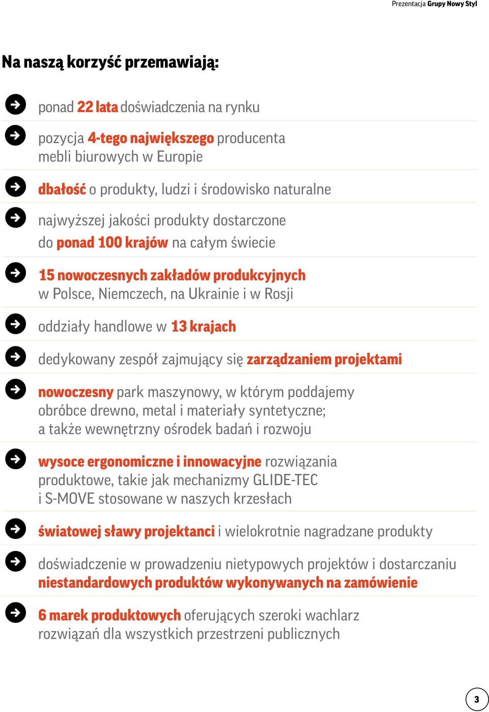 dedykowany zespół zajmujący się zarządzaniem projektami nowoczesny park maszynowy, w którym poddajemy obróbce drewno, metal i materiały syntetyczne; a także wewnętrzny ośrodek badań i rozwoju wysoce