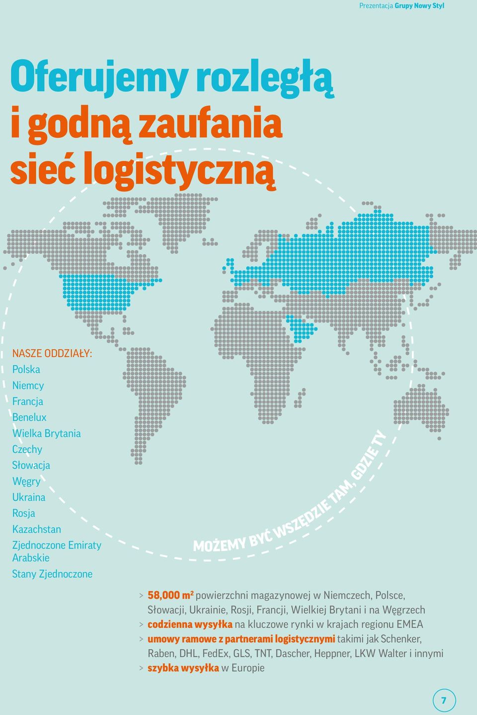 magazynowej w Niemczech, Polsce, Słowacji, Ukrainie, Rosji, Francji, Wielkiej Brytani i na Węgrzech > codzienna wysyłka na kluczowe rynki w krajach