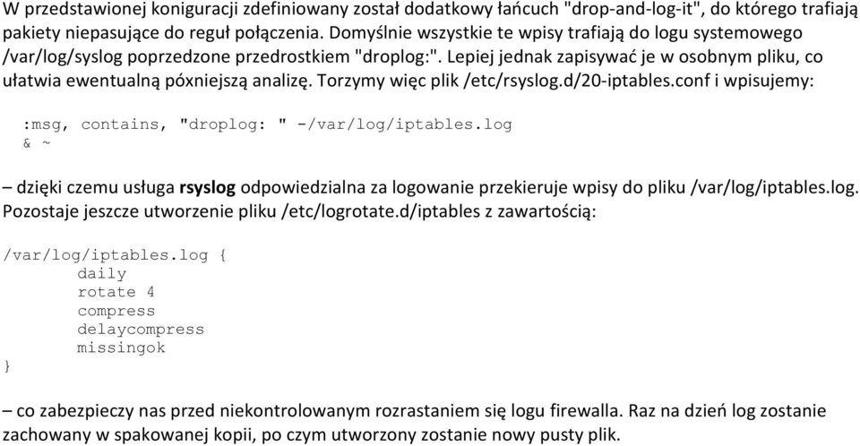 Torzymy więc plik /etc/rsyslog.d/20-iptables.conf i wpisujemy: :msg, contains, "droplog: " -/var/log/iptables.