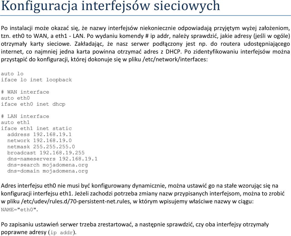 do routera udostępniającego internet, co najmniej jedna karta powinna otrzymać adres z DHCP.