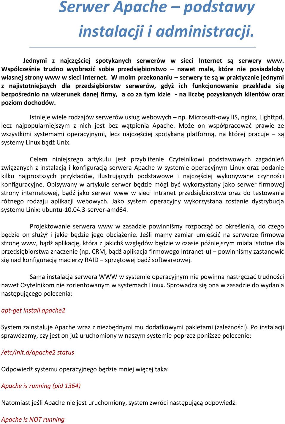 W moim przekonaniu serwery te są w praktycznie jednymi z najistotniejszych dla przedsiębiorstw serwerów, gdyż ich funkcjonowanie przekłada się bezpośrednio na wizerunek danej firmy, a co za tym idzie