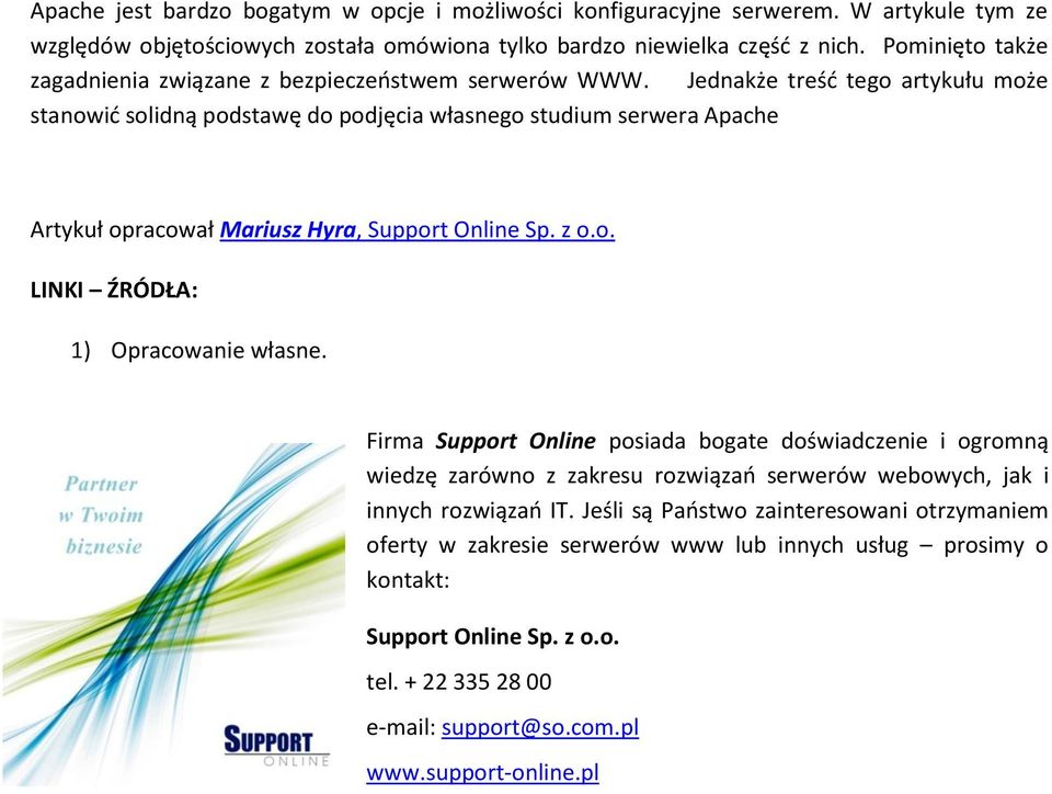 Jednakże treść tego artykułu może stanowić solidną podstawę do podjęcia własnego studium serwera Apache Artykuł opracował Mariusz Hyra, Support Online Sp. z o.o. LINKI ŹRÓDŁA: 1) Opracowanie własne.