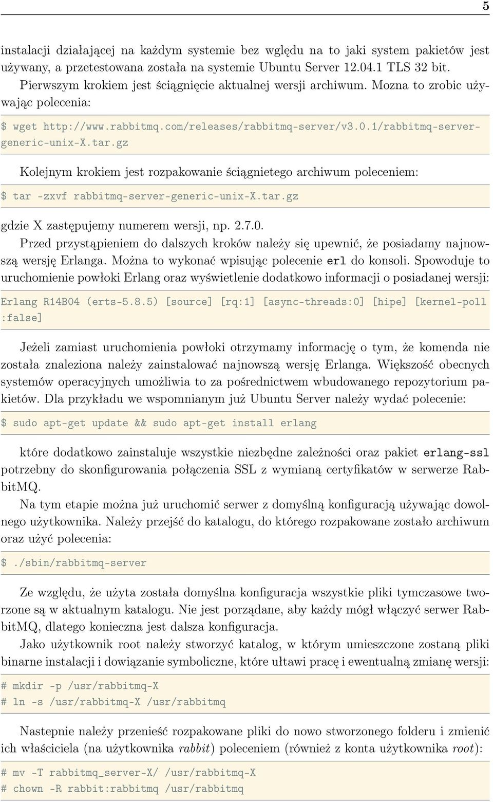 gz Kolejnym krokiem jest rozpakowanie ściągnietego archiwum poleceniem: $ tar -zxvf rabbitmq-server-generic-unix-x.tar.gz gdzie X zastępujemy numerem wersji, np. 2.7.0.