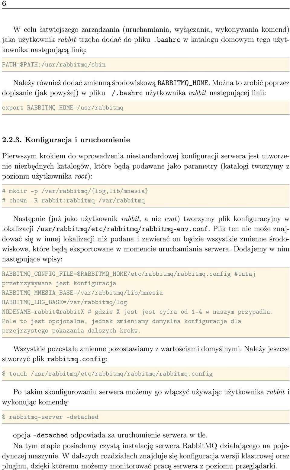 Można to zrobić poprzez dopisanie (jak powyżej) w pliku /.bashrc użytkownika rabbit następującej linii: export RABBITMQ_HOME=/usr/rabbitmq 2.2.3.