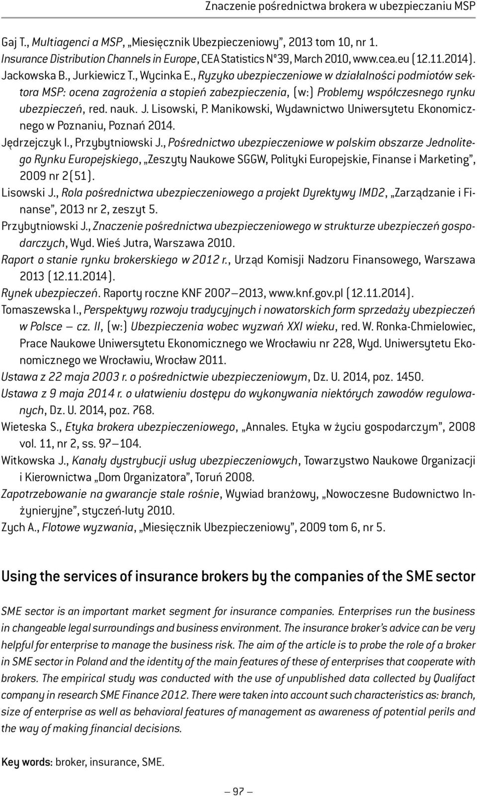 , Ryzyko ubezpieczeniowe w działalności podmiotów sektora MSP: ocena zagrożenia a stopień zabezpieczenia, (w:) Problemy współczesnego rynku ubezpieczeń, red. nauk. J. Lisowski, P.