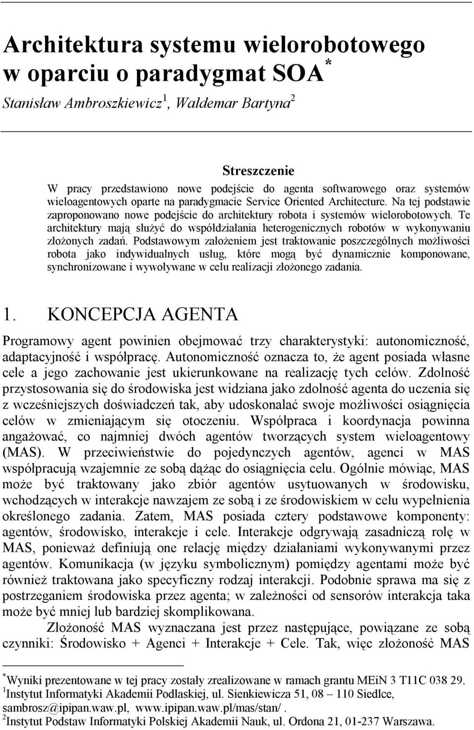 Te architektury mają służyć do współdziałania heterogenicznych robotów w wykonywaniu złożonych zadań.