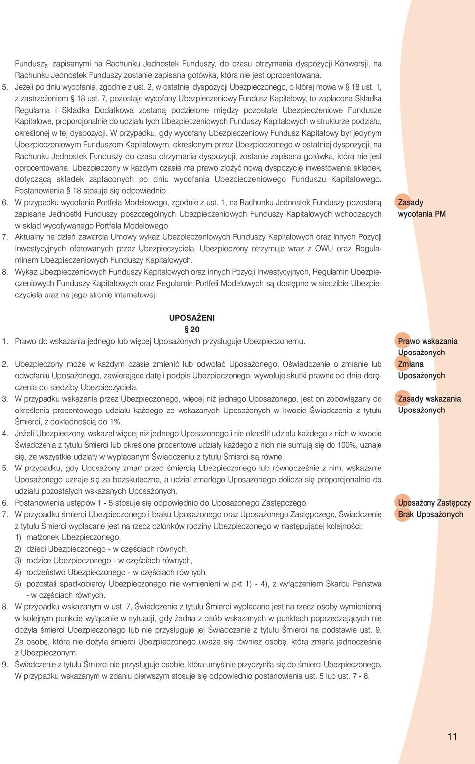 7, pozostaje wycofany Ubezpieczeniowy Fundusz Kapita owy, to zap acona Sk adka Regularna i Sk adka Dodatkowa zostanà podzielone mi dzy pozosta e Ubezpieczeniowe Fundusze Kapita owe, proporcjonalnie