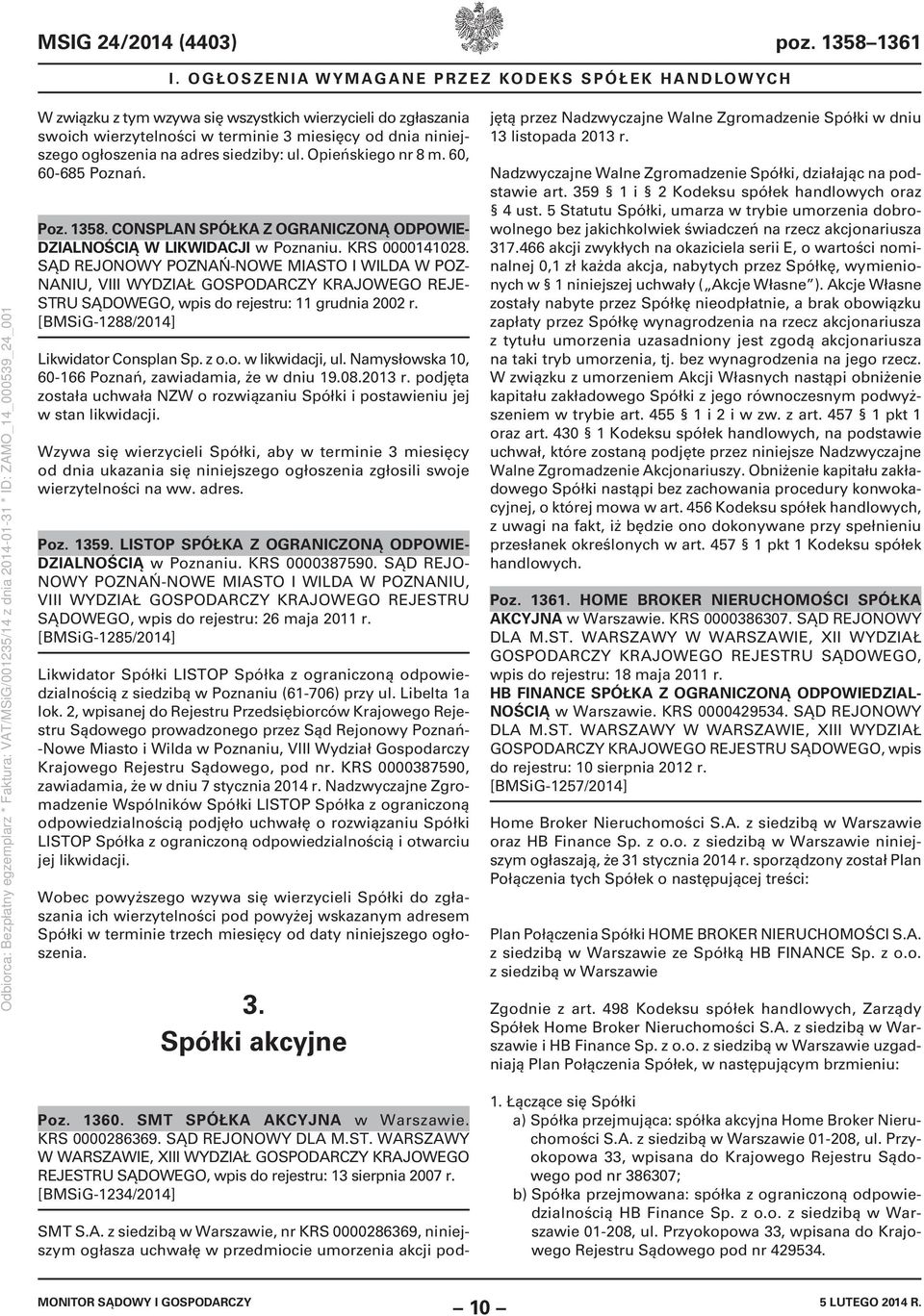 SĄD REJONOWY POZNAŃ-NOWE MIASTO I WILDA W POZ- NANIU, VIII WYDZIAŁ GOSPODARCZY KRAJOWEGO REJE- STRU SĄDOWEGO, wpis do rejestru: 11 grudnia 2002 r. [BMSiG-1288/2014] Likwidator Consplan Sp. z o.o. w likwidacji, ul.