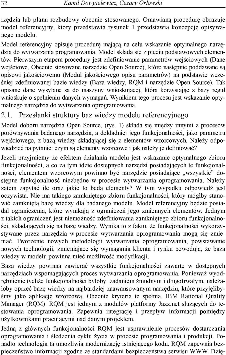 Model referencyjny opisuje procedurę mającą na celu wskazanie optymalnego narzędzia do wytwarzania programowania. Model składa się z pięciu podstawowych elementów.