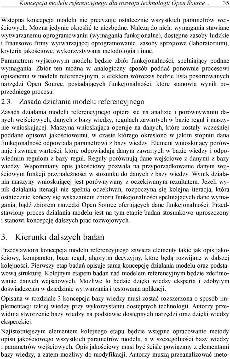 kryteria jakościowe, wykorzystywana metodologia i inne. Parametrem wyjściowym modelu będzie zbiór funkcjonalności, spełniający podane wymagania.