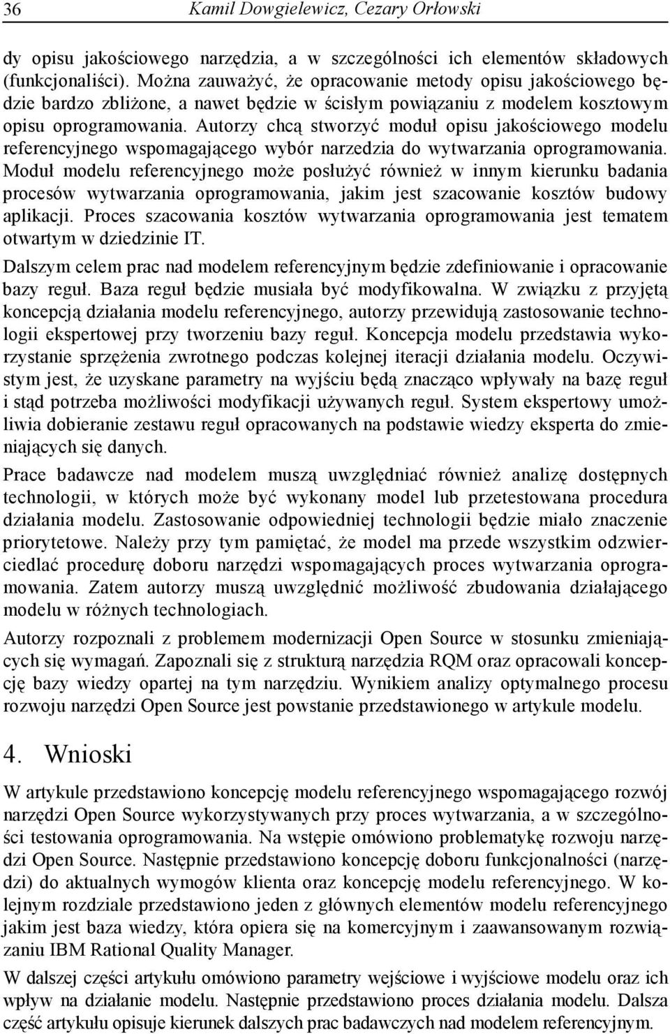 Autorzy chcą stworzyć moduł opisu jakościowego modelu referencyjnego wspomagającego wybór narzedzia do wytwarzania oprogramowania.