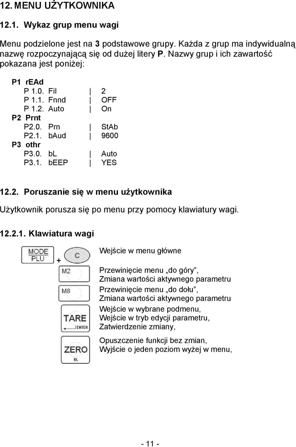 12.2.1. Klawiatura wagi + Wejście w menu główne Przewinięcie menu do góry, Zmiana wartości aktywnego parametru Przewinięcie menu do dołu, Zmiana wartości aktywnego parametru Wejście w wybrane