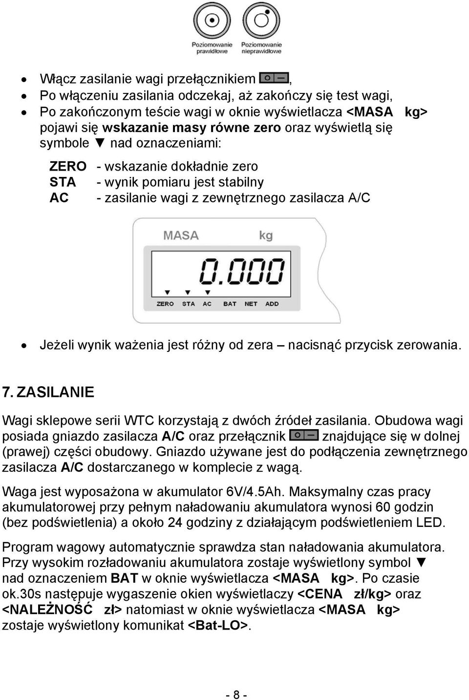 nacisnąć przycisk zerowania. 7. ZASILANIE Wagi sklepowe serii WTC korzystają z dwóch źródeł zasilania.