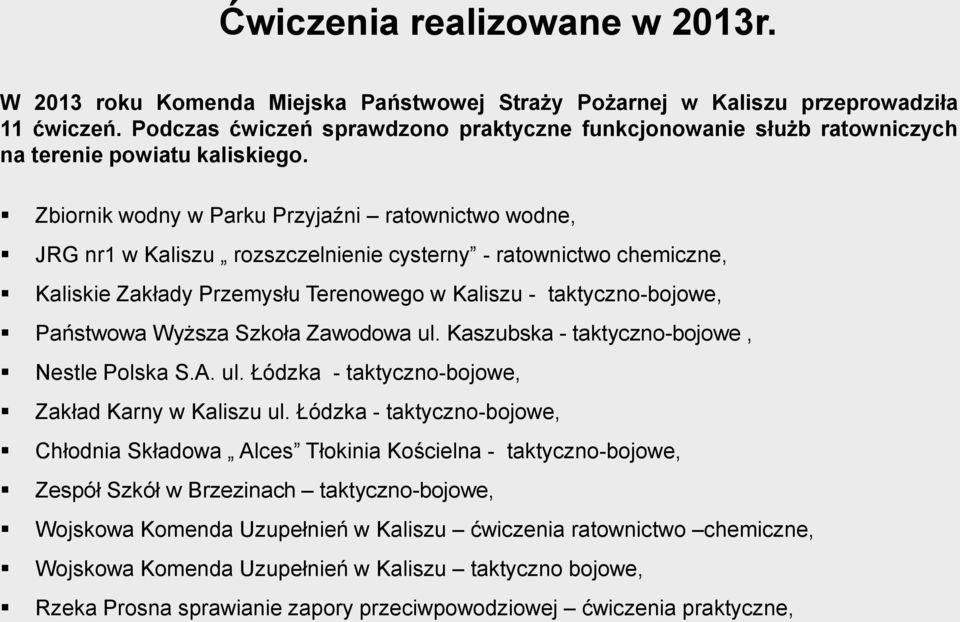 Zbiornik wodny w Parku Przyjaźni ratownictwo wodne, JRG nr1 w Kaliszu rozszczelnienie cysterny - ratownictwo chemiczne, Kaliskie Zakłady Przemysłu Terenowego w Kaliszu - taktyczno-bojowe, Państwowa