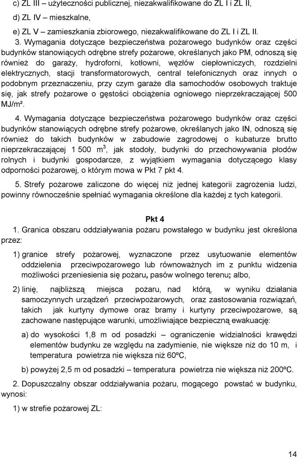 ciepłowniczych, rozdzielni elektrycznych, stacji transformatorowych, central telefonicznych oraz innych o podobnym przeznaczeniu, przy czym garaże dla samochodów osobowych traktuje się, jak strefy